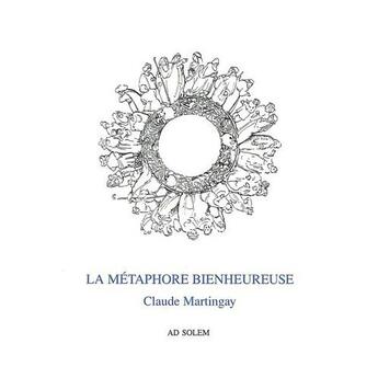 Couverture du livre « La métaphore bienheureuse » de Claude Martingay aux éditions Ad Solem