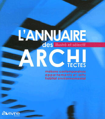 Couverture du livre « L'annuaire illustré et sélectif des architectes (édition 2007-2008) » de  aux éditions Avivre