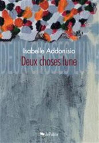 Couverture du livre « Deux choses lune » de Isabelle Addonisio aux éditions Jepublie