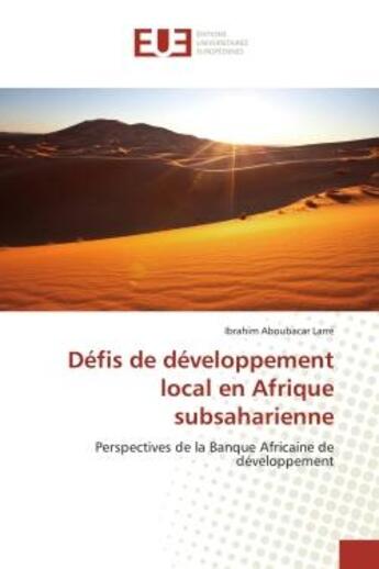 Couverture du livre « Défis de développement local en Afrique subsaharienne : Perspectives de la Banque Africaine de développement » de Ibrahim Aboubacar Larré aux éditions Editions Universitaires Europeennes