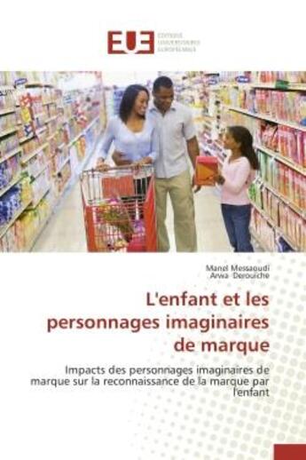 Couverture du livre « L'enfant et les personnages imaginaires de marque - impacts des personnages imaginaires de marque su » de Messaoudi/Derouiche aux éditions Editions Universitaires Europeennes