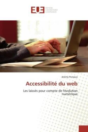 Couverture du livre « Accessibilite du web - les laisses pour compte de l'evolution numerique » de Puteaux Jeremy aux éditions Editions Universitaires Europeennes