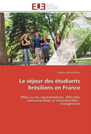 Couverture du livre « Le sejour des etudiants bresiliens en france - effets sur les representations, difficultes communica » de Daher Claudia Helena aux éditions Editions Universitaires Europeennes