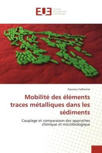 Couverture du livre « Mobilite des elements traces metalliques dans les sediments - couplage et comparaison des approches » de Catherine Gounou aux éditions Editions Universitaires Europeennes