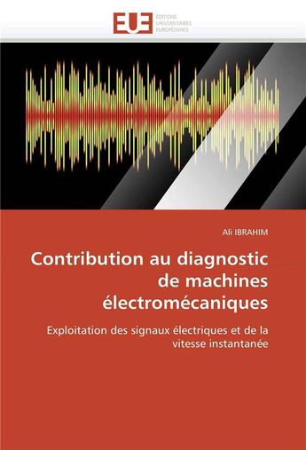 Couverture du livre « Contribution au diagnostic de machines electromecaniques » de Ibrahim-A aux éditions Editions Universitaires Europeennes