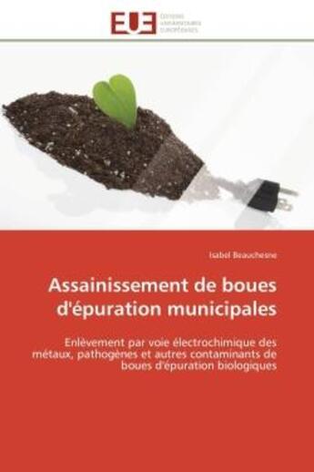 Couverture du livre « Assainissement de boues d'epuration municipales - enlevement par voie electrochimique des metaux, pa » de Beauchesne Isabel aux éditions Editions Universitaires Europeennes