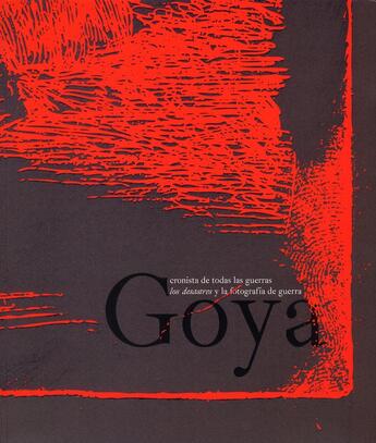 Couverture du livre « Goya ; chronicler of war los desastres and the photography of war » de  aux éditions Caam