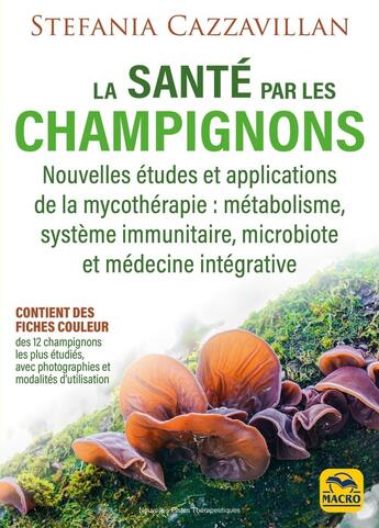 Couverture du livre « La santé par les champignons : Nouvelles études et applications de la mycothérapie : métabolisme, système immunitaire, microbiote et médecine intégrative » de Stefania Cazzavillan aux éditions Macro Editions