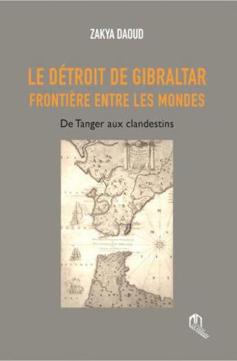 Couverture du livre « Le détroit de Gibraltar ; frontière entre les mondes de Tanger aux clandestins » de Zakya Daoud aux éditions Eddif Maroc