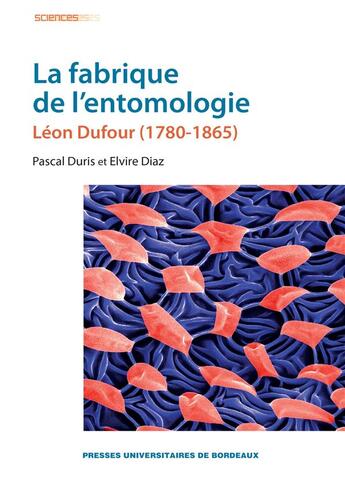 Couverture du livre « La fabrique de l'entomologie » de Pascal Duris et Elvire Diaz aux éditions Pu De Bordeaux