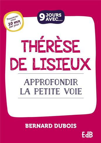 Couverture du livre « 9 jours avec : Thérèse de Lisieux : Approfondir la petite voie » de Bernard Dubois aux éditions Des Beatitudes