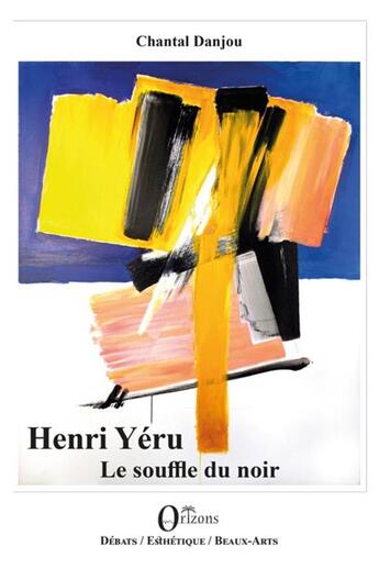 Couverture du livre « Henri Yéru ; le souffle du noir » de Chantal Danjou aux éditions Orizons