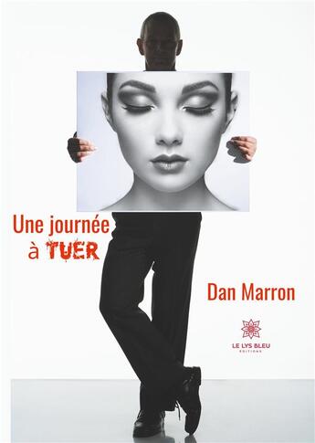 Couverture du livre « Une journée à tuer » de Dan Marron aux éditions Le Lys Bleu