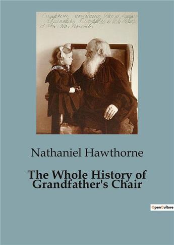 Couverture du livre « The Whole History of Grandfather's Chair » de Nathaniel Hawthorne aux éditions Culturea