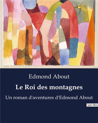 Couverture du livre « Le Roi des montagnes : Un roman d'aventures d'Edmond About » de About Edmond aux éditions Culturea