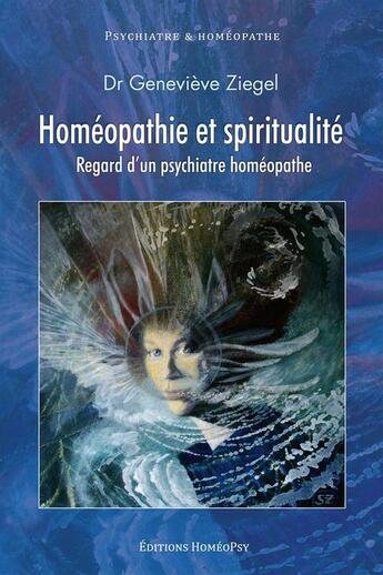 Couverture du livre « Homéopathie et spiritualité » de Genevieve Ziegel aux éditions Editions Homéopsy