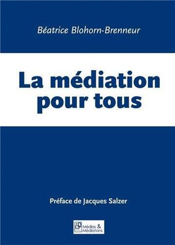 Couverture du livre « La médiation pour tous » de Beatrice Blohorn-Brenneur aux éditions Medias & Mediations