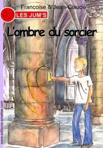 Couverture du livre « Les Jum's T.12 ; l'ombre du sorcier » de Jean-Claude et Francoise et Pauline Beau aux éditions Amelise