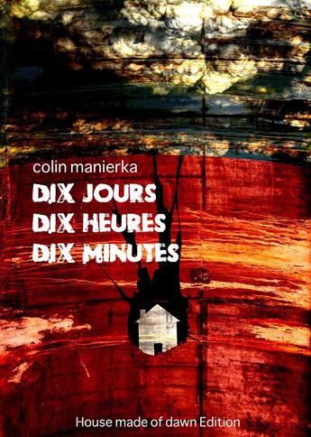 Couverture du livre « 10 jours, 10 heures, 10 minutes » de Colin Manierka aux éditions House Made Of Dawn