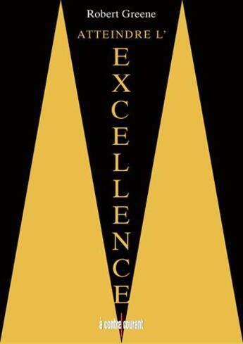 Couverture du livre « Atteindre l'excellence » de Robert Greene aux éditions A Contre-courant