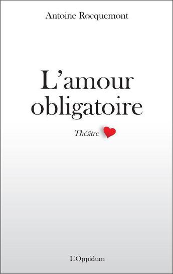Couverture du livre « L'amour obligatoire » de Antoine Rocquemont aux éditions L'oppidum