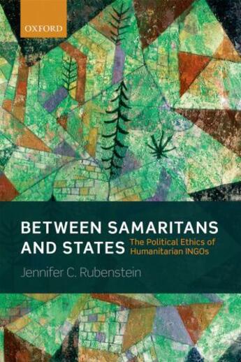 Couverture du livre « Between Samaritans and States: The Political Ethics of Humanitarian IN » de Rubenstein Jennifer aux éditions Oup Oxford