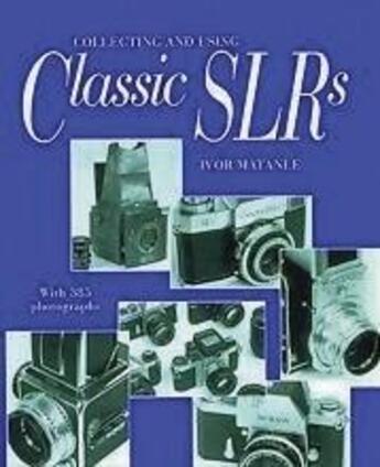 Couverture du livre « Collecting and using classic slrs (paperback) » de Matanle Ivor aux éditions Thames & Hudson