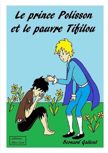 Couverture du livre « Le Prince Polisson Et Le Pauvre Tifilou » de Bernard Gallent aux éditions Lulu