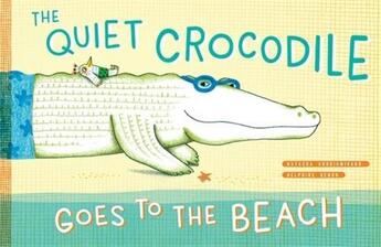 Couverture du livre « The quiet crocodile goes to the beach » de Natacha Andriamirado aux éditions Princeton Architectural