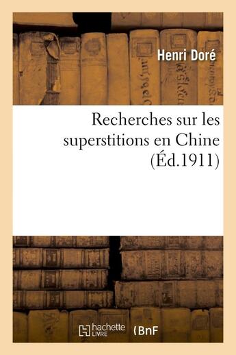 Couverture du livre « Recherches sur les superstitions en chine » de Dore Henri aux éditions Hachette Bnf