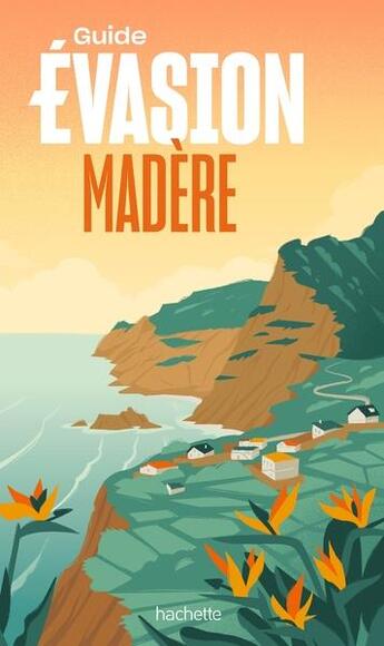 Couverture du livre « Guide évasion : Madère » de Collectif Hachette aux éditions Hachette Tourisme