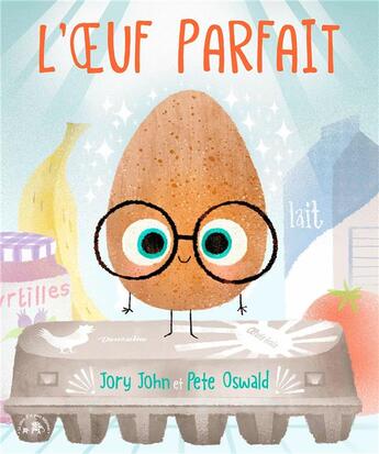 Couverture du livre « L'oeuf parfait » de Jory John et Pete Oswald aux éditions Le Lotus Et L'elephant