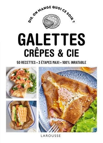 Couverture du livre « Dis, on mange quoi ce soir ? : Galettes, crêpes & cie » de  aux éditions Larousse