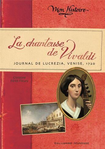 Couverture du livre « La chanteuse de Vivaldi ; journal de Lucrétia, Venise 1720 » de Christine Feret-Fleury aux éditions Gallimard-jeunesse