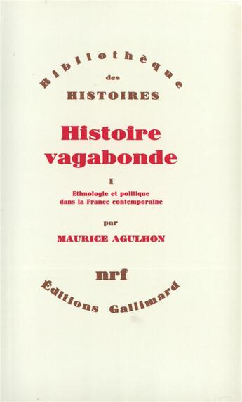 Couverture du livre « Histoire vagabonde Tome 1 ; ethnologie et politique dans la France contemporaine » de Maurice Agulhon aux éditions Gallimard