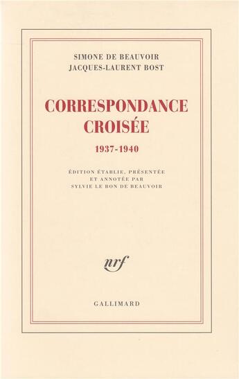 Couverture du livre « Correspondance croisée 1937-1940 » de Simone De Beauvoir et Jacques-Laurent Bost aux éditions Gallimard