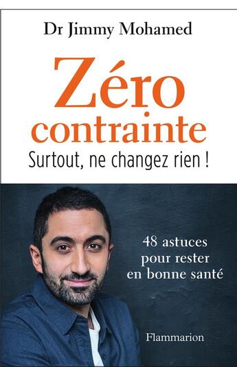 Couverture du livre « Zéro contrainte, surtout, ne changez rien ! » de Jimmy Mohamed aux éditions Flammarion