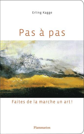 Couverture du livre « Pas à pas ; faites de la marche un art ! » de Erling Kagge aux éditions Flammarion