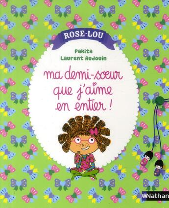 Couverture du livre « Rose-Lou ; ma demi-soeur que j'aime en entier » de Laurent Audouin et Pakita aux éditions Nathan