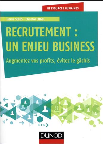 Couverture du livre « Recrutement : un enjeu business ; augmentez vos profits, évitez le gâchis » de Chantal Engel et Herve Solus aux éditions Dunod