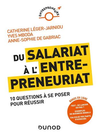 Couverture du livre « Du salariat à l'entrepreneuriat : 10 questions à se poser pour réussir » de Catherine Leger-Jarniou et Anne-Sophie De Gabriac et Yves Mboda aux éditions Dunod