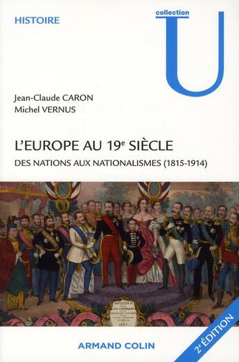 Couverture du livre « L'Europe au XIX siècle ; des nations aux nationalismes, 1815-1914 (2e édition) » de Michel Vernus et Jean-Claude Caron aux éditions Armand Colin