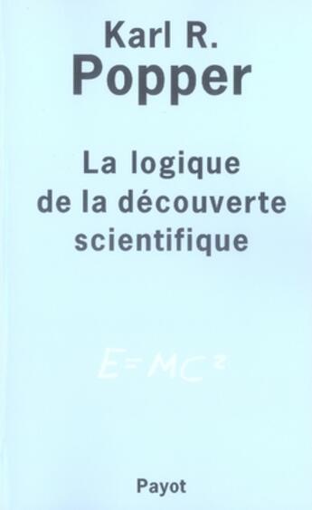 Couverture du livre « La logique de la découverte scientifique » de Karl R. Popper aux éditions Payot