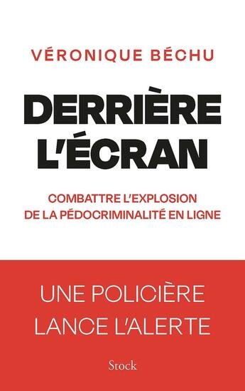 Couverture du livre « Derrière l'écran : Combattre l'explosion de la pédocriminalité en ligne » de Veronique Bechu aux éditions Stock