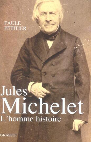 Couverture du livre « Jules Michelet, L'Homme histoire » de Paule Petitier aux éditions Grasset