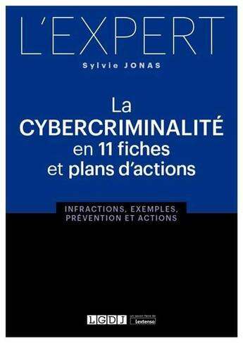 Couverture du livre « La cybercriminalité en 11 fiches et plans d'actions ; infractions, exemples, prévention et actions » de Sylvie Jonas aux éditions Lgdj