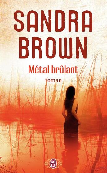 Couverture du livre « Métal brûlant » de Sandra Brown aux éditions J'ai Lu