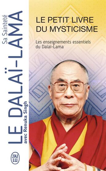 Couverture du livre « Le petit livre du mysticisme : les enseignements essentiels du Dalaï-Lama » de Dalai-Lama aux éditions J'ai Lu