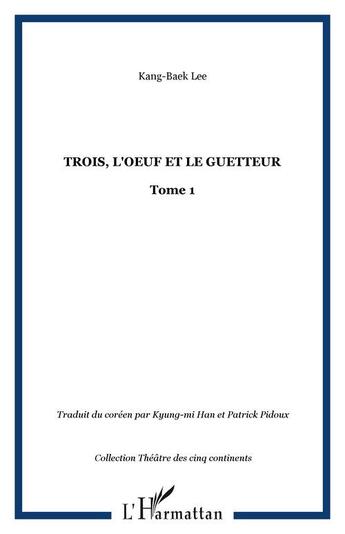 Couverture du livre « Trois, l'oeuf et le guetteur - vol01 - tome 1 » de Lee Kang-Baek aux éditions Editions L'harmattan