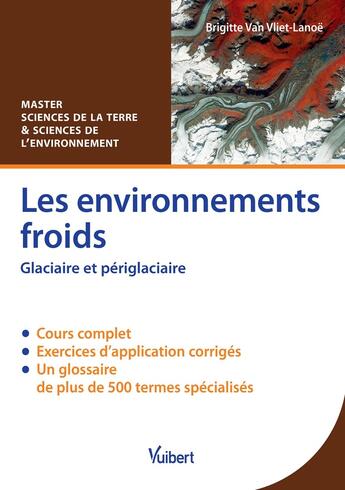 Couverture du livre « Les environnements froids ; glaciaire et périglaciaire » de Brigitte Van Vliet-Lanoe aux éditions Vuibert